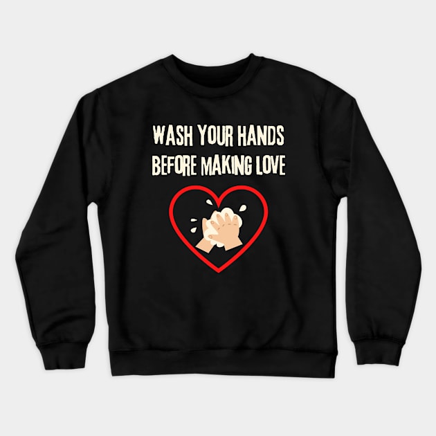 Make Love Not War, Wash Your Hands Crewneck Sweatshirt by Intellectual Asshole